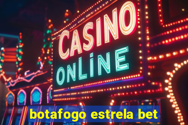 botafogo estrela bet